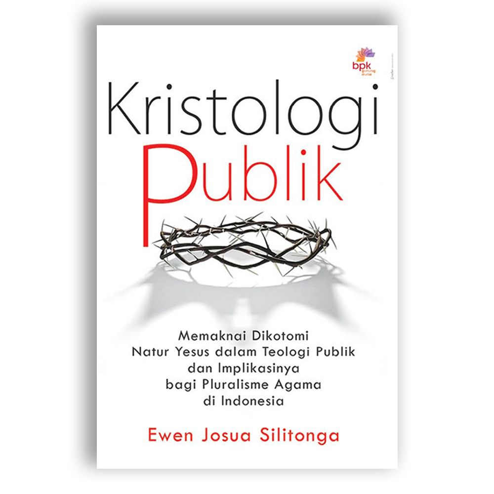 Kristologi Publik : Memaknai Dikotomi Natur Yesus dalam Teologi Publik dan Implikasinya bagi Pluralisme Agama di Indonesia