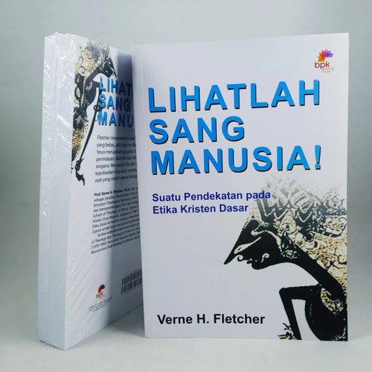 LIHATLAH SANG MANUSIA (Suatu Pendekatan Pada Etika Kristen Dasar )