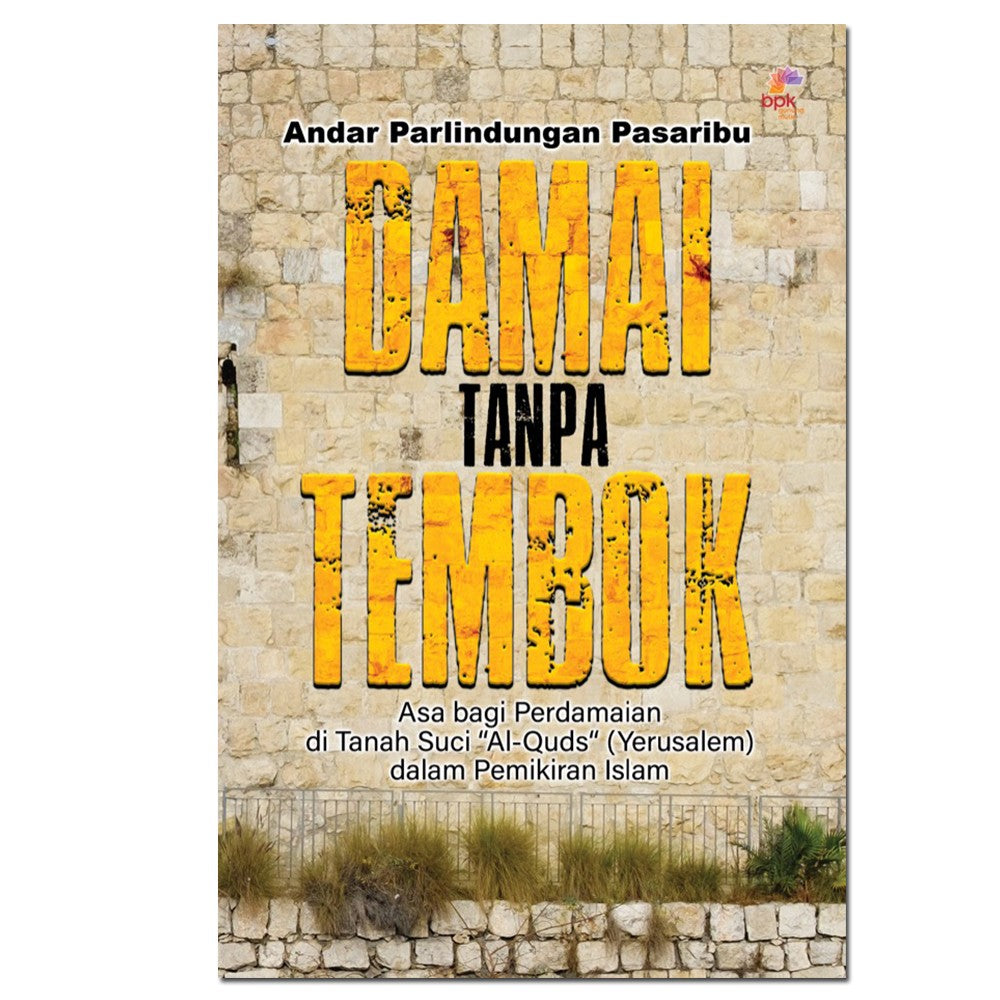 Damai tanpa Tembok - Asa bagi Perdamaian di Tanah Suci “Al-Quds“ (Yerusalem) dalam Pemikiran Islam